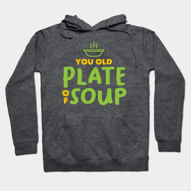 You Old Plate Of Soup Hoodie by Texts From Superheroes